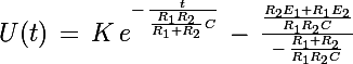 \Large U(t)\,=\,K\,e^{-\,\frac{t}{\frac{R_1R_2}{R_1+R_2}\,C}}\,-\,\frac{\frac{R_2E_1+R_1E_2}{R_1R_2C}}{-\,\frac{R_1+R_2}{R_1R_2C}}